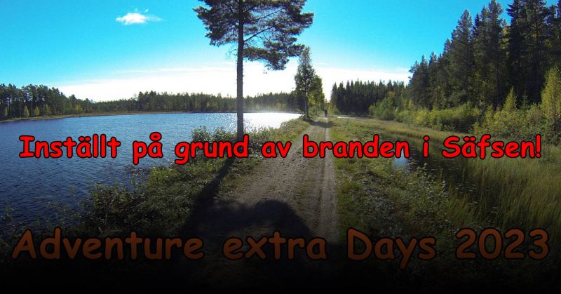 Adventure Days 2023 inställt p.g.a. branden i Säfsen.